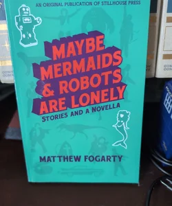 Maybe Mermaids and Robots Are Lonely