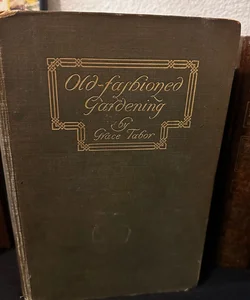 Grace Tabor Old Fashioned Gardening ~ULTRA RARE ~ 1913 BOOK HARD COVER BOOK