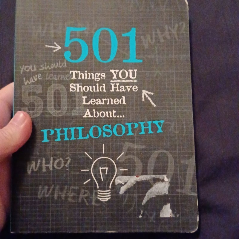 501 Things Your Should Have Learned About... Philosophy