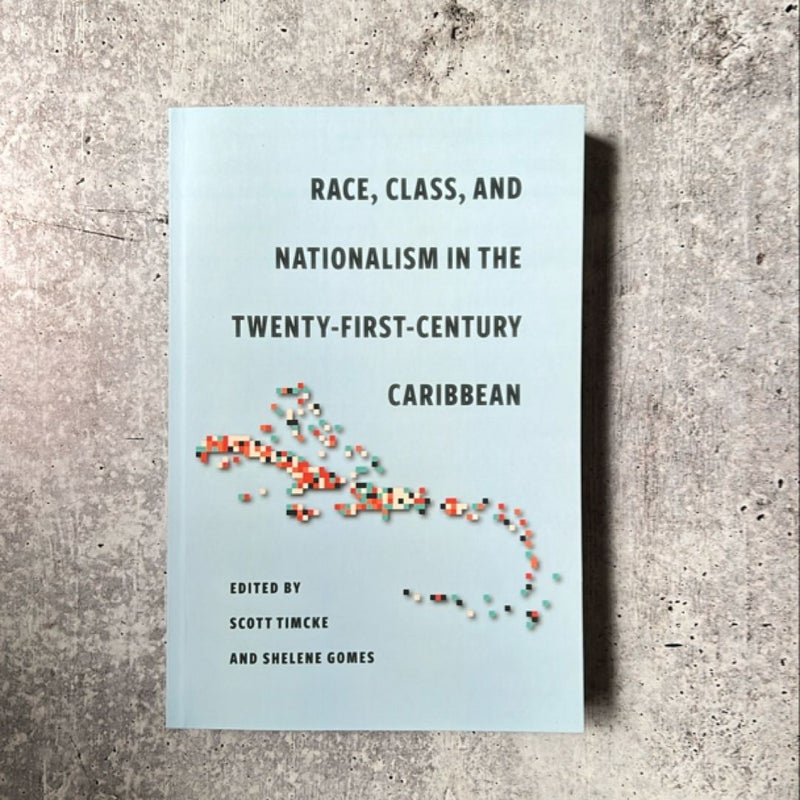 Race, Class, and Nationalism in the Twenty-First-Century Caribbean