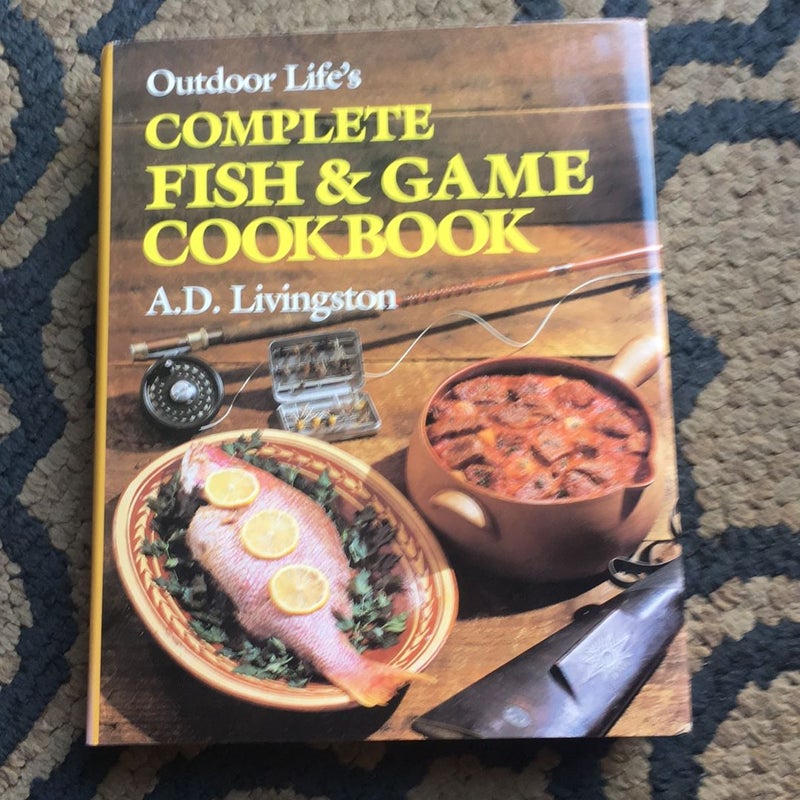 Outdoor Life's Complete Fish and Game Cookbook