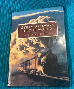 Steam Railways of The World