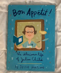 Bon Appetit! the Delicious Life of Julia Child