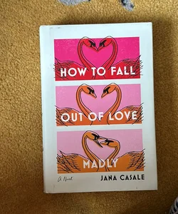 How to Fall Out of Love Madly