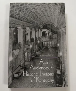 Actors, Audiences, and Historic Theaters of Kentucky