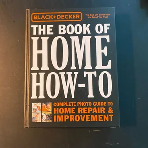 Black and Decker the Book of Home How-To