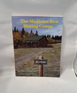 The Medicine Bow Mining Camps