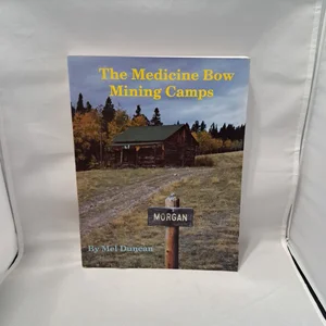 The Medicine Bow Mining Camps