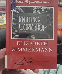 Elizabeth Zimmermann's Knitting Workshop Book