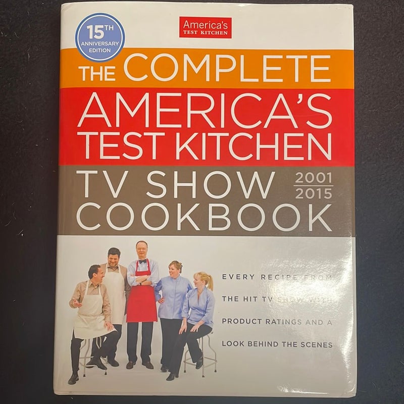 The Complete America's Test Kitchen TV Show Cookbook, 2001-2015