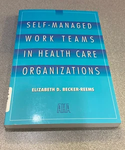 Self-Managed Work Teams in Health Care Organizations