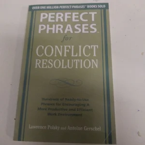 Perfect Phrases for Conflict Resolution: Hundreds of Ready-To-Use Phrases for Encouraging a More Productive and Efficient Work Environment