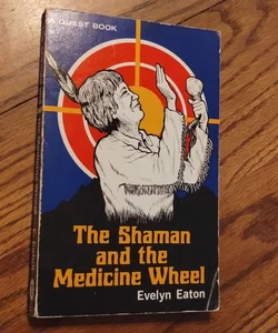 The Shaman and the Medicine Wheel