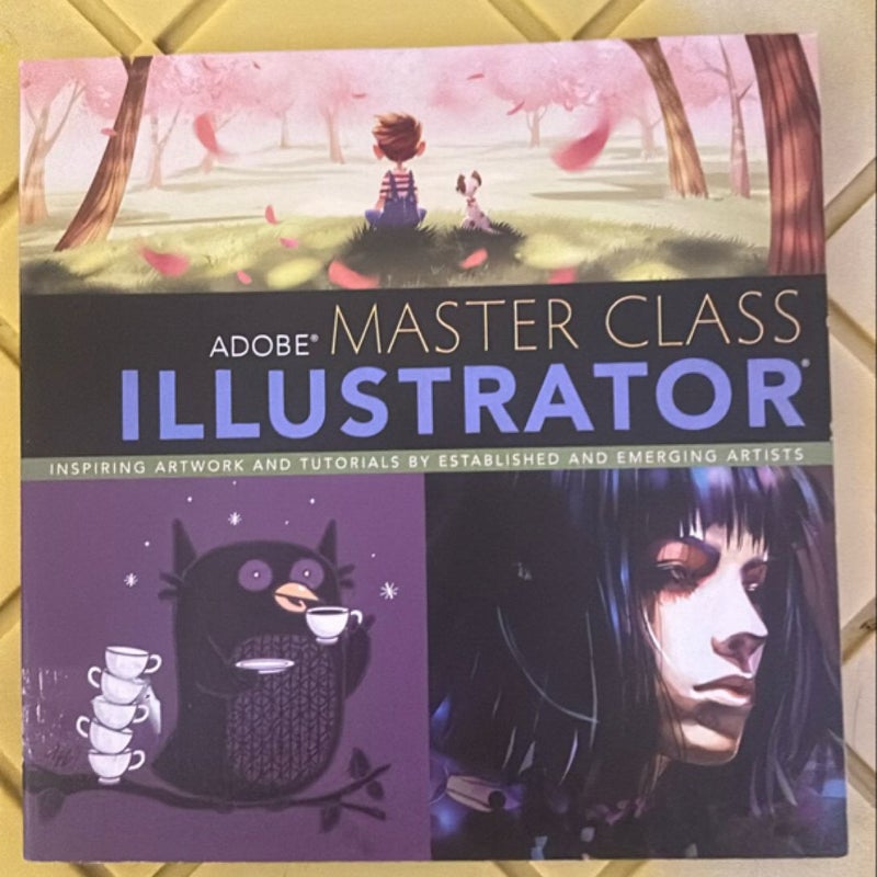 Adobe Master Class: Illustrator Inspiring Artwork and Tutorials by Established and Emerging Artists