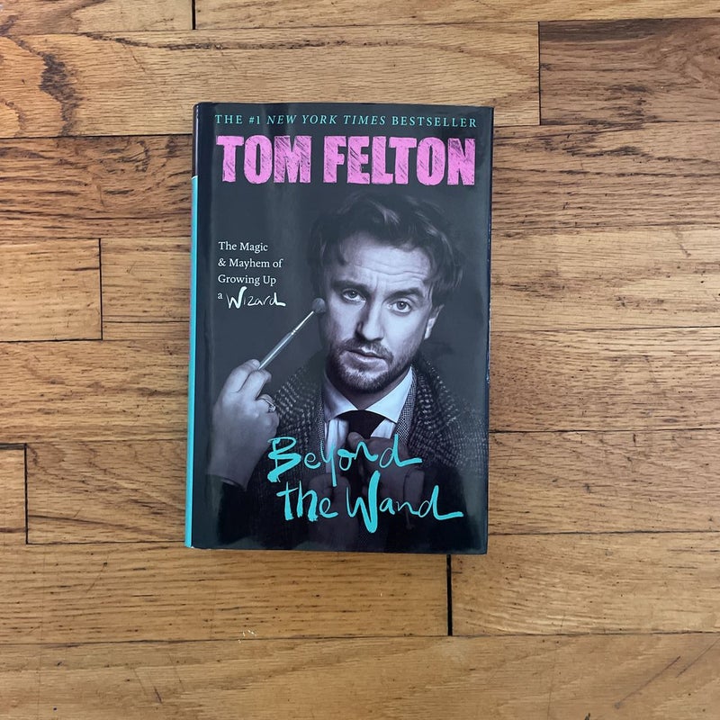 Beyond the Wand: The Magic and Mayhem of Growing Up a Wizard by Tom Felton