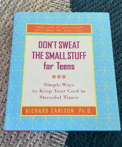 Don’t Sweat The Small Stuff for Teens