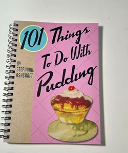 101 Things To Do With Pudding 