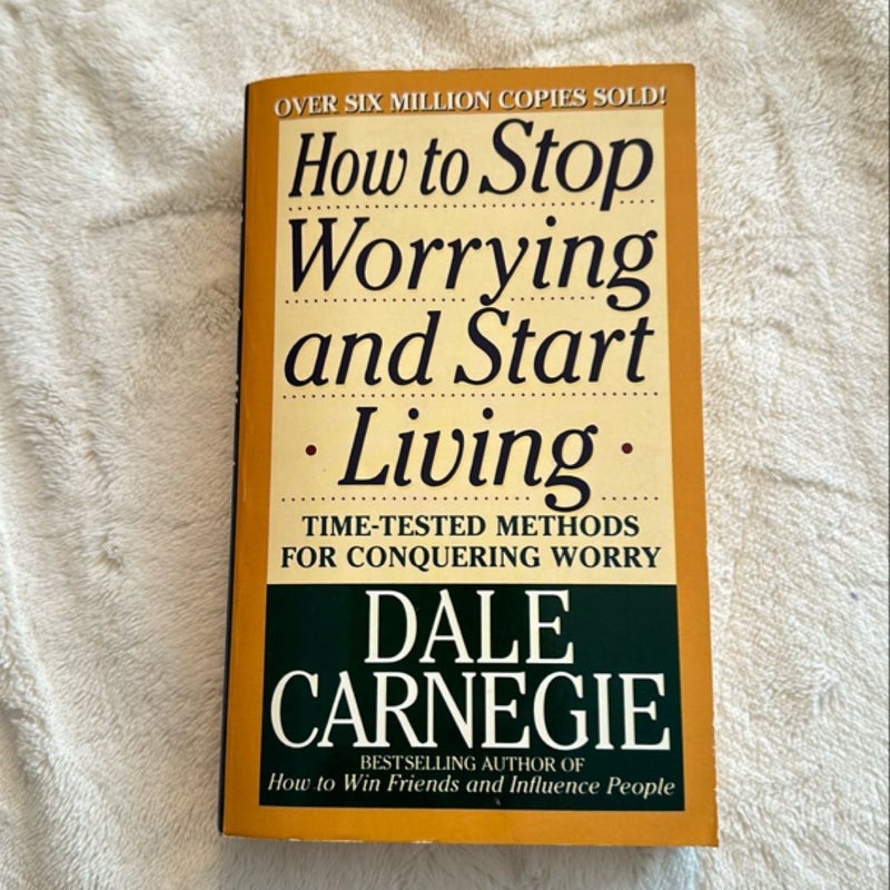 How to Stop Worrying and Start Living