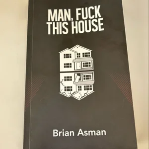 Man, Fuck This House