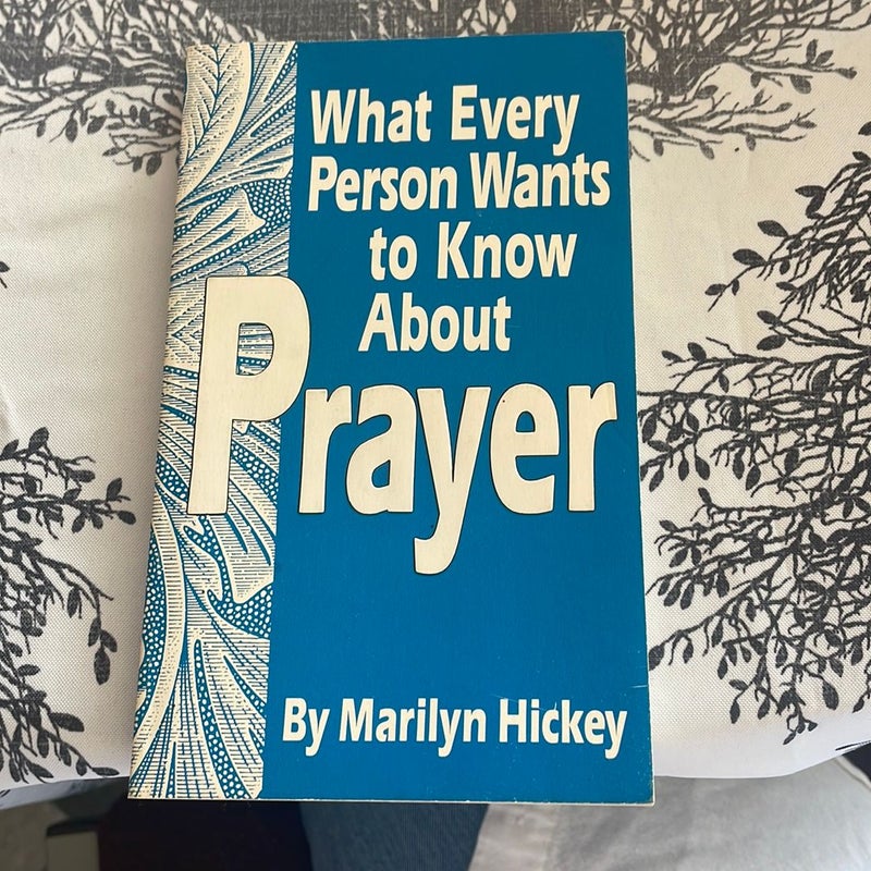 What Every Person Wants to Know About Prayer 