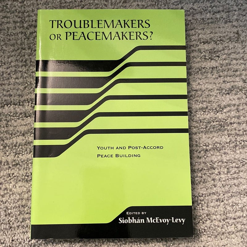 Troublemakers or Peacemakers?