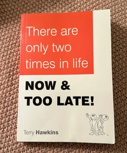 There Are Only Two Times in Life...