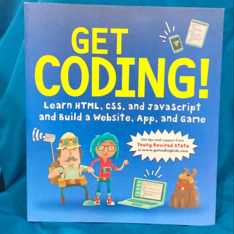 Get Coding!: Learn HTML, CSS and JavaScript and Build a Website, App and Game