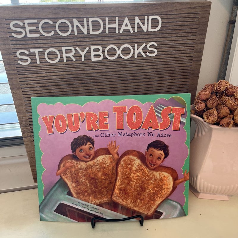 You're Toast and Other Metaphors We Adore