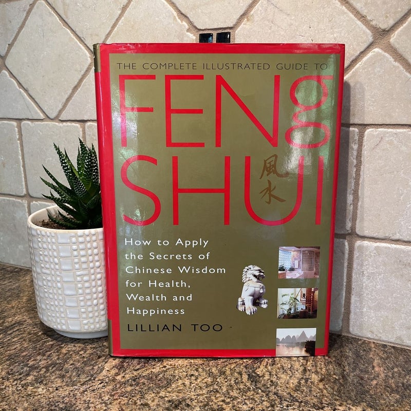 The Complete Illustrated Guide to Feng Shui