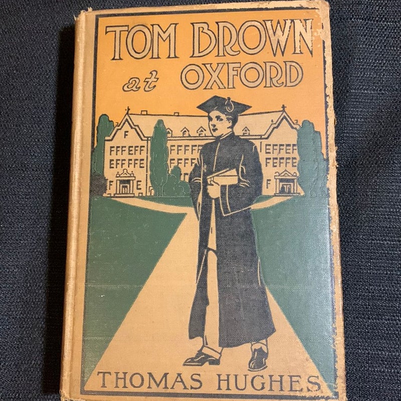 Tom Brown at Oxford antique 1910 : a sequel to School days at Rugby / by the author of School days at Rugby