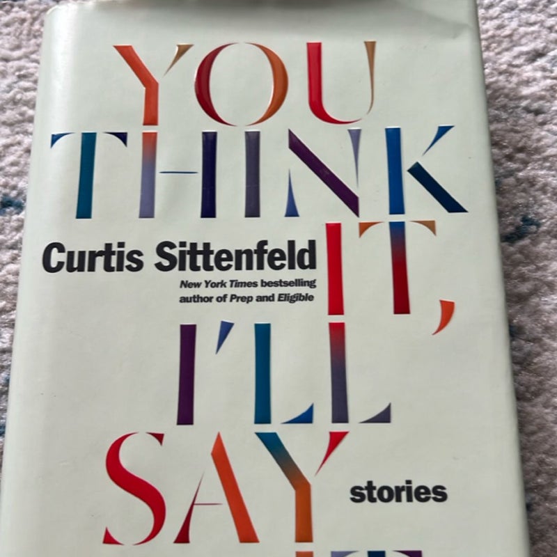 You Think It, I'll Say It (First Edition)