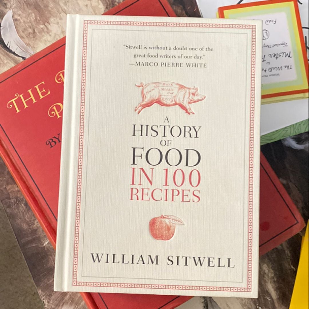 A History of Food in 100 Recipes