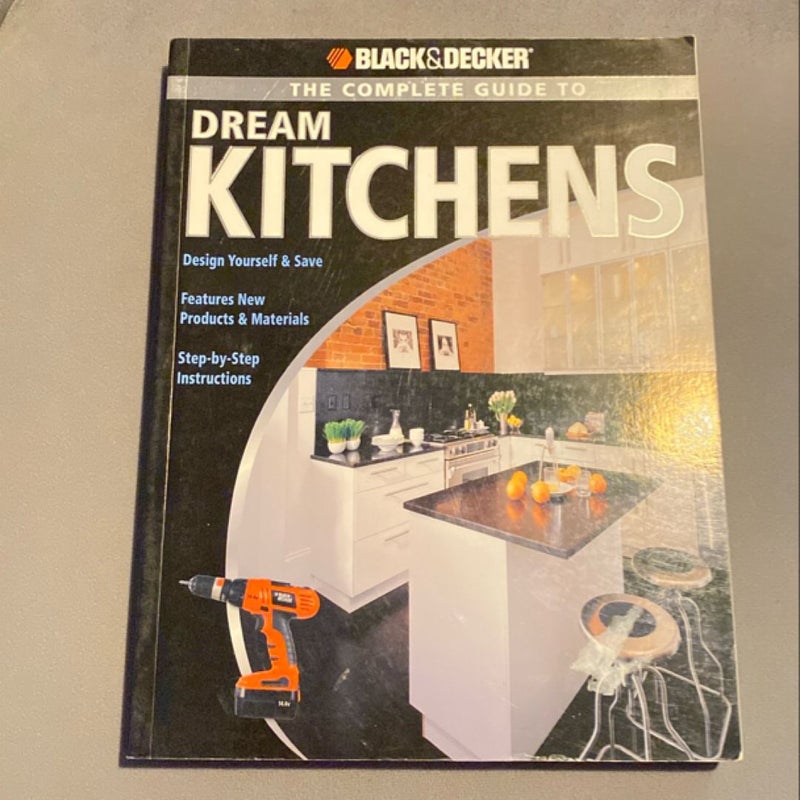 Black and Decker the Complete Guide to Dream Kitchens