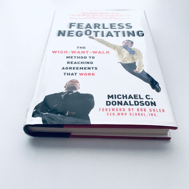 Fearless Negotiating: the Wish, Want, Walk Method to Reaching Solutions That Work