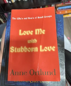 Love Me with Stubborn Love