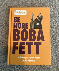 Star Wars: Be More Boba Fett