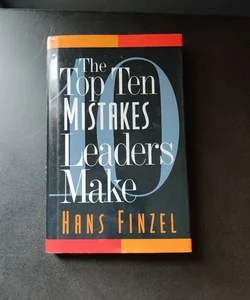 The Top Ten Mistakes Leaders Make