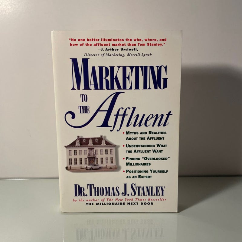 Marketing to the Affluent by Thomas J. Stanley (1988, Trade Paperback)