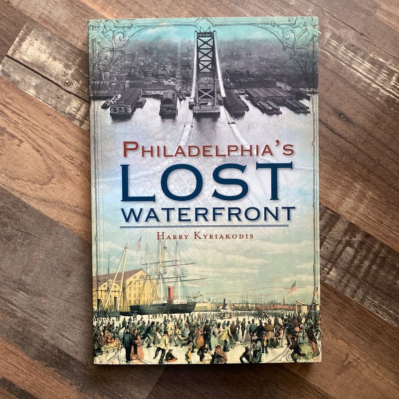 A History of Philadelphia's Lost Waterfront