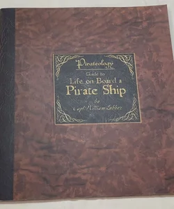 Pirateology Guide to Life on Board a Pirate Ship