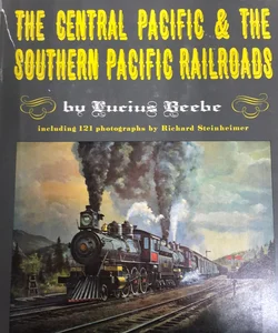 The Central Pacific & The Southern Pacific Railroads