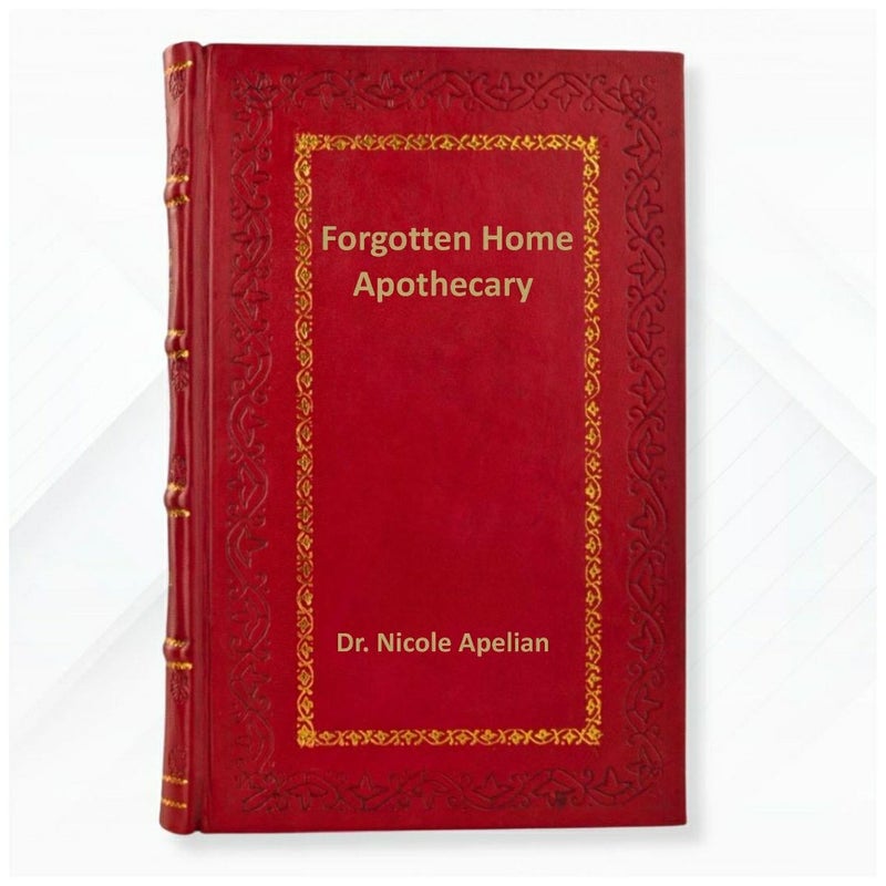 Forgotten Home Apothecary : 250 Powerful Remedies at Your Fingertips by  Dr. Nicole Apelian Leather Bound Edition