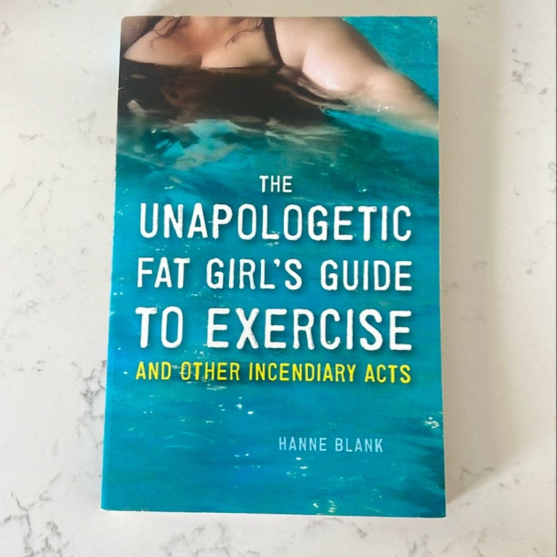 The Unapologetic Fat Girl's Guide to Exercise and Other Incendiary Acts