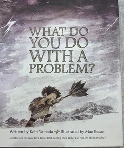 What Do You Do with a Problem?