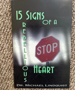 15 Signs of a Rebellious Heart