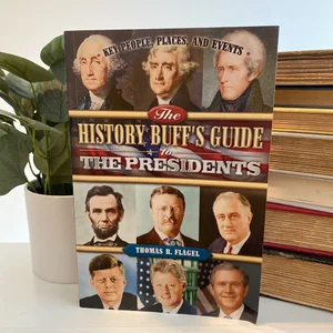 The History Buff's Guide to the Presidents