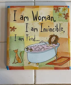 I Am Woman, I Am Invincible, I Am Tired...