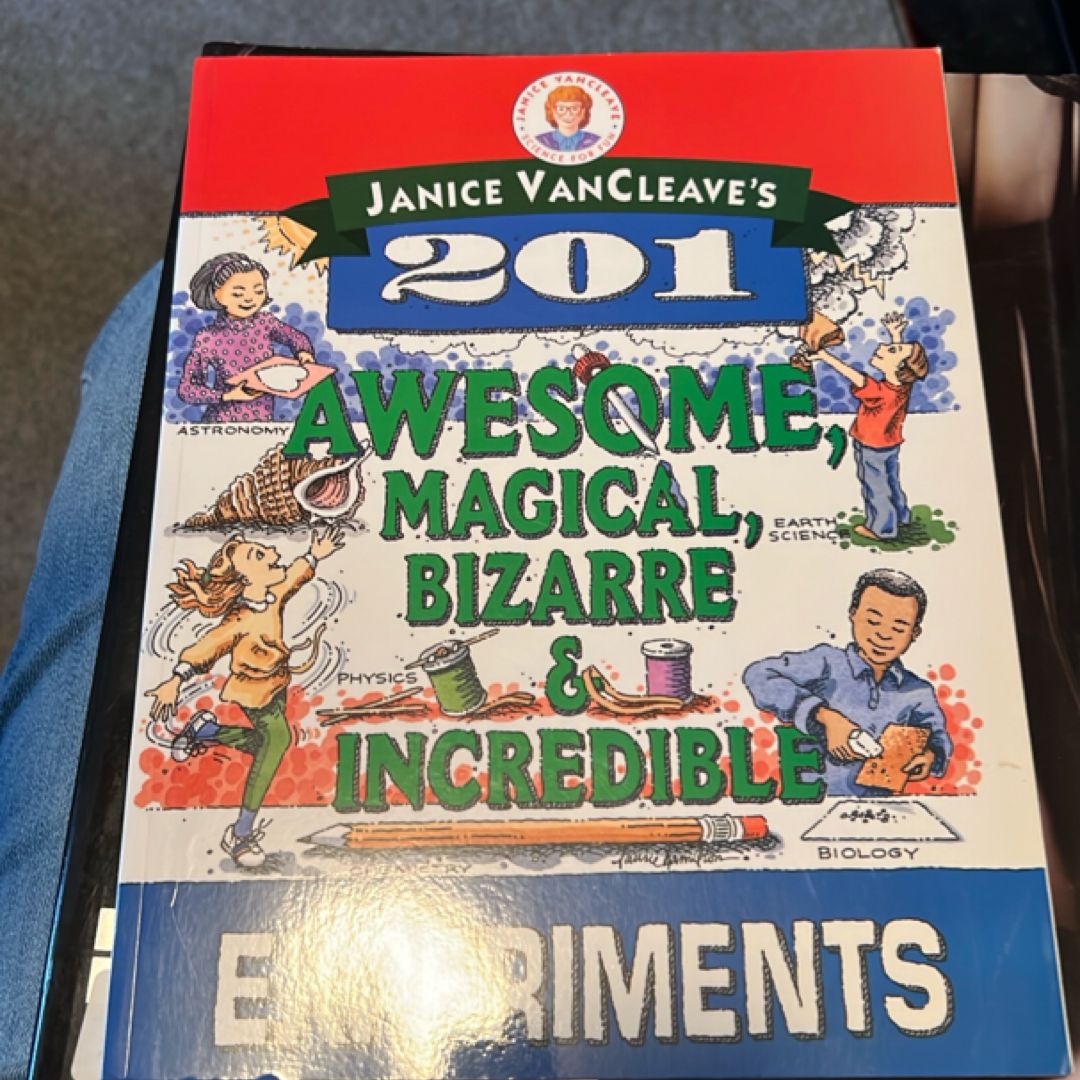 Janice VanCleave's 201 Awesome, Magical, Bizarre, and Incredible Experiments