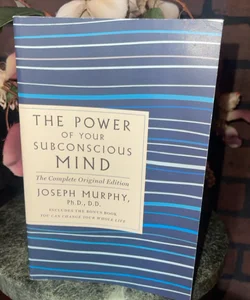 The Power of Your Subconscious Mind: the Complete Original Edition