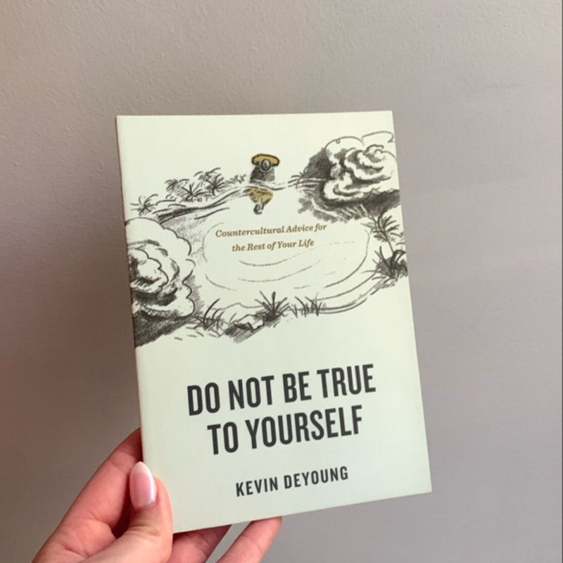Do Not Be True to Yourself